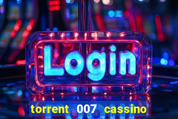 torrent 007 cassino royale legendado